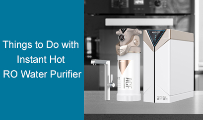 Things to Do with Instant Hot RO Water Purifier